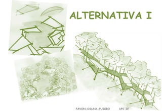 ALTERNATIVA I

PAVON-OSUNA-PUIGBO

UPC IV

 