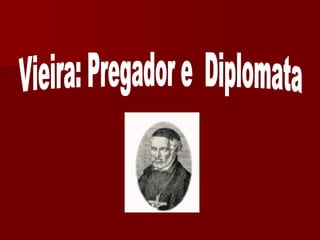Vieira: Pregador e  Diplomata 