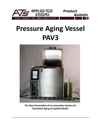 Pressure Aging Vessel
PAV3
The Next Generation of an Innovative System for
Simulated Aging of Asphalt Binder
 