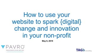 How to use your
website to spark {digital}
change and innovation
in your non-profit
May 6, 2019
 