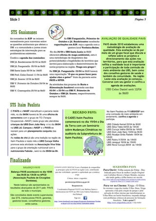 No Itaim Paulista as 11 UBS/ESF tem
uma comissão de meio ambiente em
andamento, confira a agenda e
participe.
UBS Cidade Kemel 02/04 às 9h00
UBS Silva Teles 04/04 às 14h30
UBS Curuça Velha 09//04 às 14h00
UBS Dom João Nery 10/04 às 9h30
UBS Atualpa Girão Rabelo 18/04 às
14h00
UBS Robru II 05/04 às 14h00
UBS Jaraguá 16/04 às 15h00
UBS Nova Curuça 26/04 às 14h00
Finalizando
STS Itaim Paulista
AVALIAÇÃO DE QUALIDADE PAVS
PAVS desde 2010 estabeleceu uma
metodologia de avaliação de
qualidade. Esta avaliação se dá por
meio de um grupo focal que discute e
reflete sobre os projetos e
direcionamento das ações nos
territórios, para que esta avaliação
reflita a realidade local é importante
a participação de toda comissão de
meio ambiente das UBS, bem como
dos conselhos gestores de saúde e
também da comunidade. Na região
Leste esta avaliação já começou.
Converse com seu gestor e confira a
agenda de avaliações.
UBS Celso Daniel será 12/04
às 9h00
As comissões de A3P se reúnem
mensalmente para conversar sobre
as questões ambientais que afetam a
UBS e a comunidade e juntos criam
estratégias de intervenção para as
problemáticas existentes.
Confira a agenda das comissões:
UBS Jd. Bandeirantes 02/04 às 9h00
UBS Jd. Fanganiello 05/04 às 9h00
UBS Santa Luzia 05/04 às 14h00
UBS Pref. Celso Daniel 11/04 às 9h00
UBS Jd. Soares 13/04 às 9h00
UBS V. Primeiro de Outubro 24/04 às
9h00
UBS V. Cosmopolita 25/04 às 9h00
As UBS Fanganiello, Primeiro de
Outubro e Jd. Bandeirantes receberão
capacitações em A3P, veja a agenda com a
gestora local Verônica Rolim.
No dia 26/04 a UBS Santa Luzia às 9h00
oferecerá oficina de mapa ambiental, esta é
uma metodologia de diagnóstico das
potencialidades e fragilidades do território que
servirá para elaboração e desenvolvimento de
novos projetos na região. Traga seu grupo!!!
Na UBS Jd. Fanganiello 23/04 às 9h00 haverá
uma capacitação “O que eu posso fazer para
ajudar cães e gatos?” fruto da parceria entre
PAVS e SUVIS.
As atividades dos projetos de Horta e
Alimentação Saudável ocorrerão nos dias
03/04 e 25/04 nas UBS V. Primeiro de
Outubro e UBS Jd. Soares, respectivamente,
sempre às 9h00.
SUGESTÕES PAVS
Para Ouvir: Trilha sonora do Filme - Rio.
Indicada para Oscar de melhor Canção Original
com Carlinhos Brown e Sérgio Mendes, mesmos
não tendo ganho a trilha merece ser ouvida.
http://www.radio.uol.com.br/album/varios-artistas/rio-trilha-sonora-
original-do-filme/22151?cmpid=clink-rad-al
Para ver na Cinema: Xingu - O filme.
Ao recontar a saga dos irmãos Villas- Boas, Xingu
apresenta a luta pela criação do parque e pela
salvação de tribos inteiras que transformaram os
Villas-Bôas em heróis brasileiros, traçando diálogo
com problemas crônicos do processo de formação
brasileiro. Vale a pena!!!
(http://www.xinguofilme.com.br/ ) veja trailer
BALANÇO PAVS
Balanço PAVS acontecerá no dia 15/05
das 8h30 às 13h30 na APCD
(Associação Paulista de Cirurgiões
Dentistas).
Neste balanço são apresentados os
resultados alcançados de 2011 pelo PAVS
de todo o município.
São convidados deste evento supervisores
das STS, interlocutores PAVS, gerentes,
gestores locais, conselheiros gestores,
entre outros.
STS Guaianases
Página 3Edição 3
O PAVS e o NASF intensificam a parceria neste
mês, no dia 04/04 haverá às 9h uma oficina de
sementeira com o grupo de TO (Terapia
Ocupacional—NASF) neste grupo são atendidas
crianças da UBS Dom João Nery e no dia 06/04
na UBS Jd. Campos o NASF e o PAVS se
reúnem para um planejamento conjunto das
ações.
As rodas de chá já são uma tradição na região de
Itaim Paulista e neste mês a UBS Curuça Velha
promove esta atividade na Associação Viva Vida
para o grupo de orientação nutricional com a
nutricionista Fabíola , será no dia 09/04 às 8h.
RECADO PAVS:
O CADES Itaim Paulista
comemorará no dia 19/04 o Dia
da Terra com um Seminário
sobre Mudanças Climáticas no
auditório da Subprefeitura de
Itaim Paulista.
O PAVS LESTE DESTACA tem a finalidade de compartilhar
as principais ações do PAVS na região Leste, contribuindo
para dar visibilidade e garantir a capilaridade que a temática
exige.
Críticas, ideias e sugestões:
pavsleste@prefeitura.sp.gov.br
Responsáveis:
Coordenadora Regional PAVS Leste Bárbara Santos e
interlocutoras do PAVS na CRS Leste Valéria Nakamura e
Ana Rabaçal
Siga nos
http://www.facebook.com/pages/Programa-Ambientes-Verdes
-e-Saud%C3%A1veis-PAVS/142543609148253
 