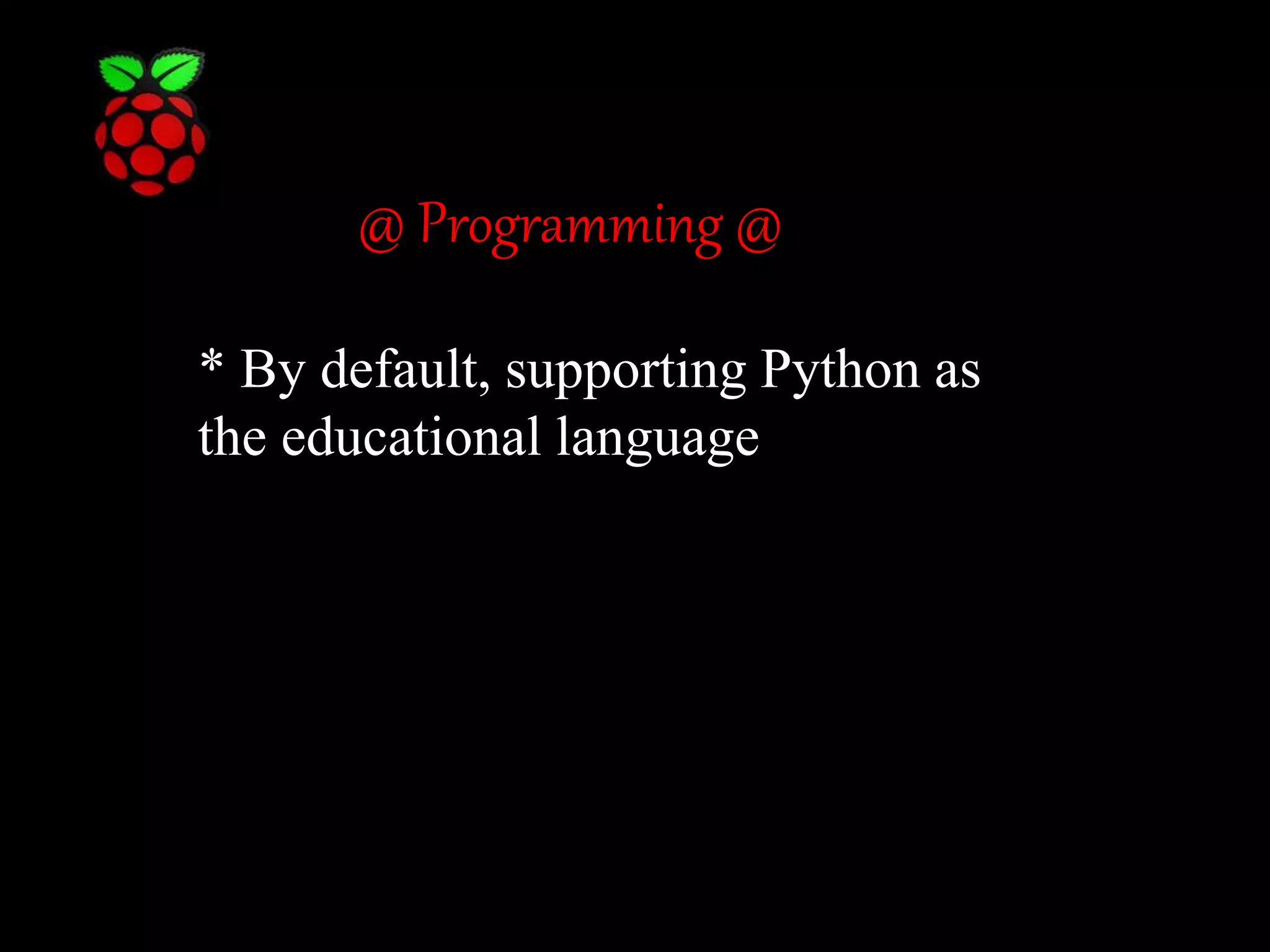 @ Programming @ * By default, supporting Python as the educational language 