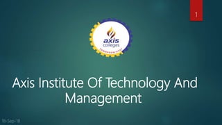 Axis Institute Of Technology And
Management
1
 