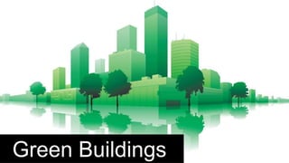 Green Buildings
 