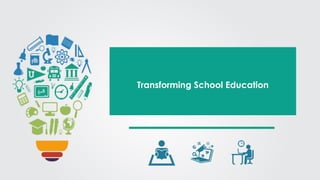 Transforming School Education
 
