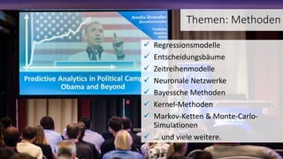 Themen: Methoden
 Regressionsmodelle
 Entscheidungsbäume
 Zeitreihenmodelle
 Neuronale Netzwerke
 Bayessche Methoden
 Kernel-Methoden
 Markov-Ketten & Monte-Carlo-
Simulationen
 … und viele weitere.
 