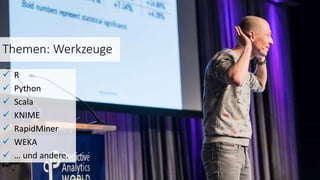 Themen: Werkzeuge
 R
 Python
 Scala
 KNIME
 RapidMiner
 WEKA
 … und andere.
 