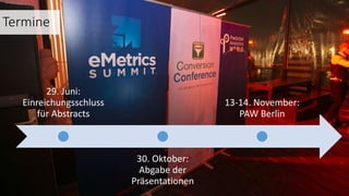 29. Juni:
Einreichungsschluss
für Abstracts
30. Oktober:
Abgabe der
Präsentationen
13-14. November:
PAW Berlin
Termine
 
