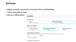 www.securing.pl
Defense
• Adjust Lambda concurrent execution limit and throttling
• Track anomalies in logs
• Set up a billing alarm
 