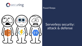 www.securing.pl
Pawel Rzepa
Serverless security:
attack & defense
 