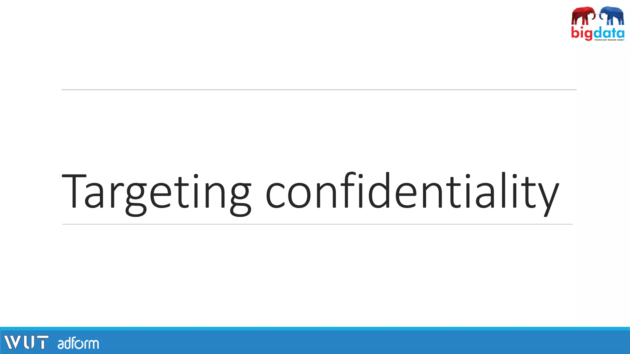 Targeting confidentiality
 