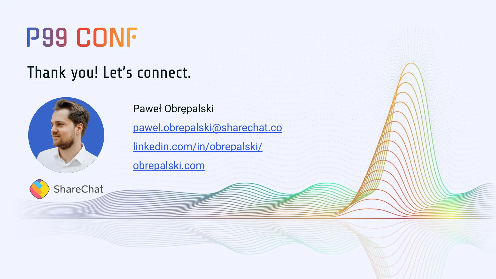 Thank you! Let’s connect.
Paweł Obrępalski
pawel.obrepalski@sharechat.co
linkedin.com/in/obrepalski/
obrepalski.com
 