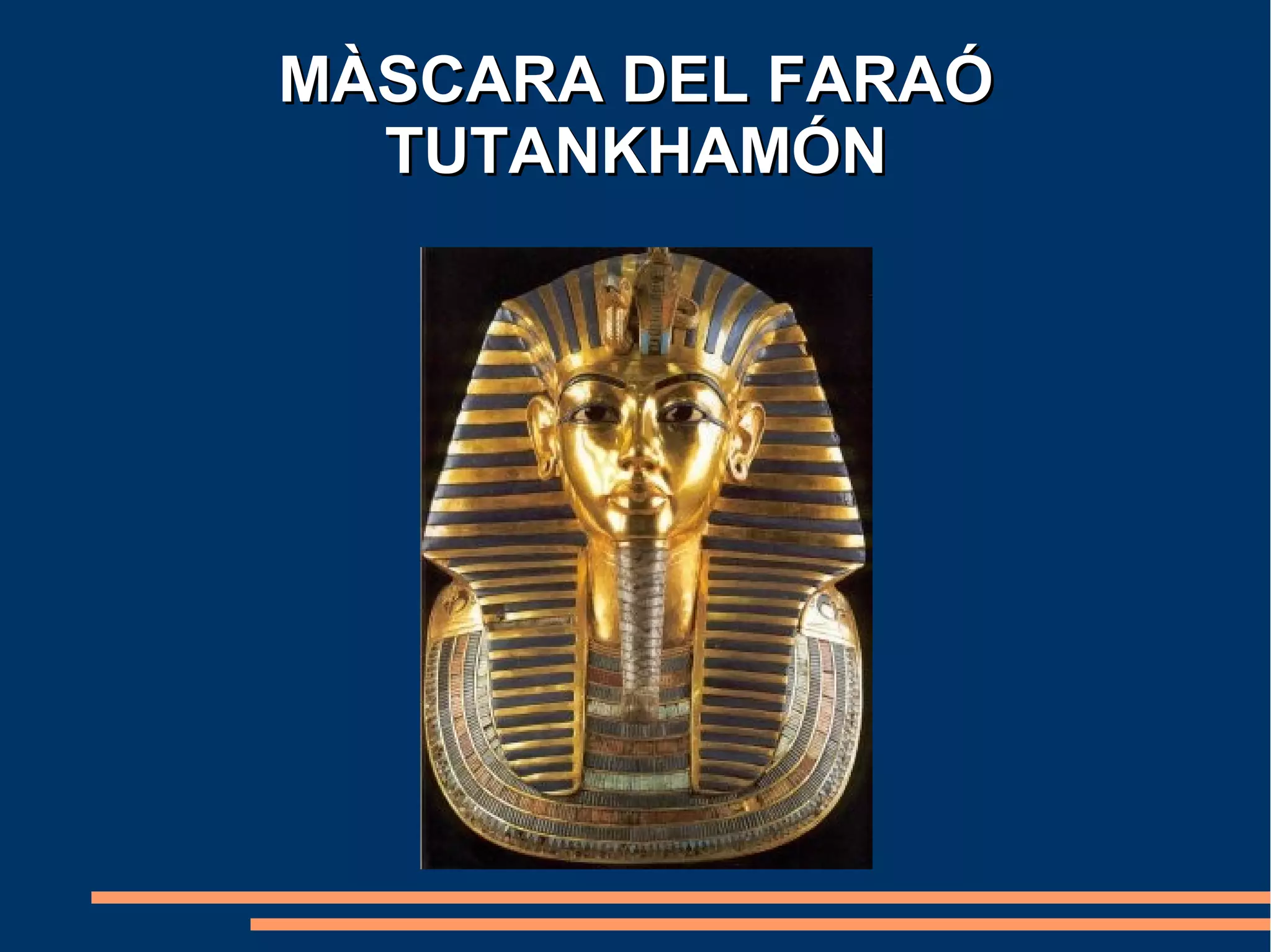 MÀSCARA DEL FARAÓ
  TUTANKHAMÓN
 