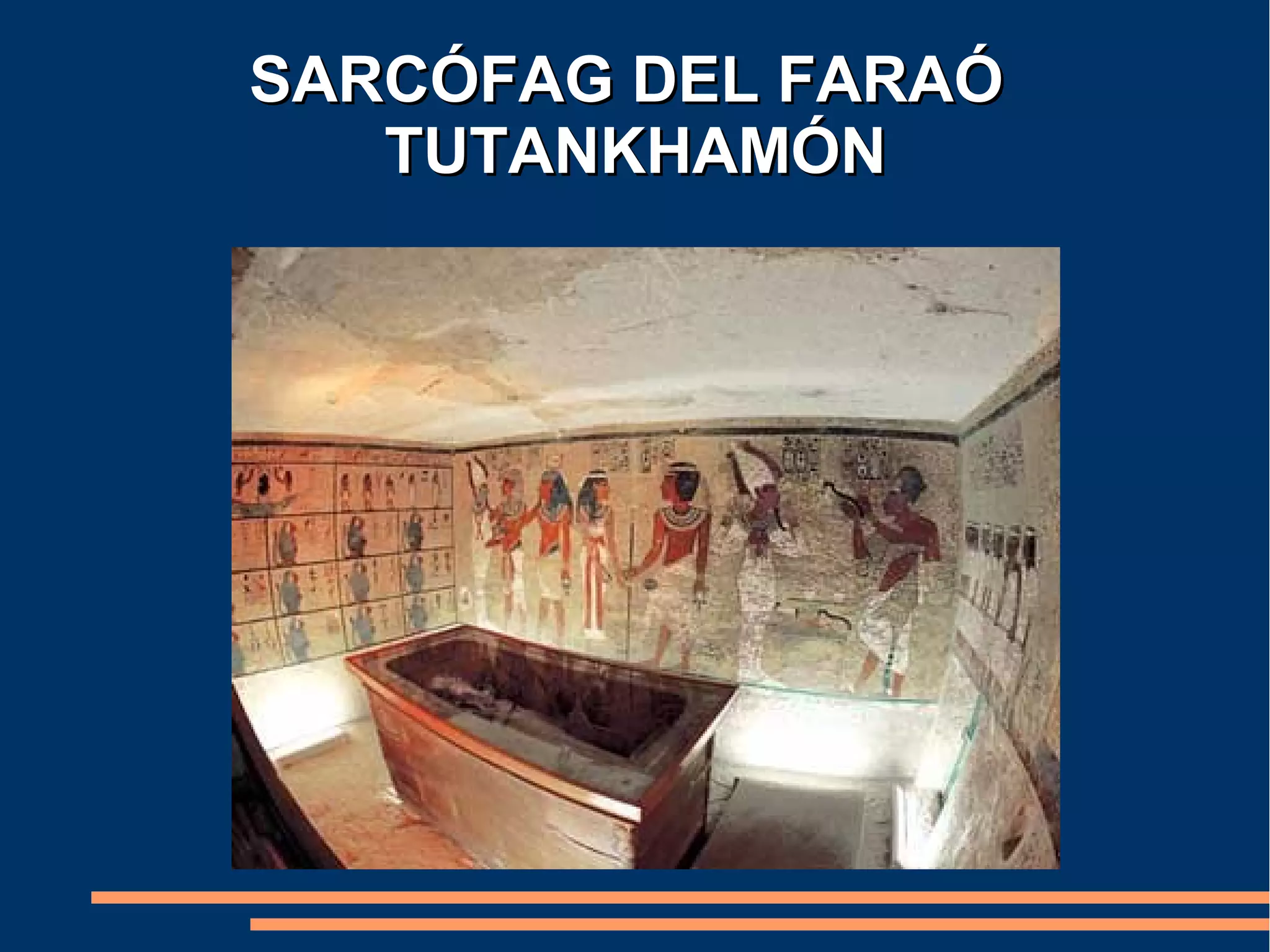 SARCÓFAG DEL FARAÓ
   TUTANKHAMÓN
 
