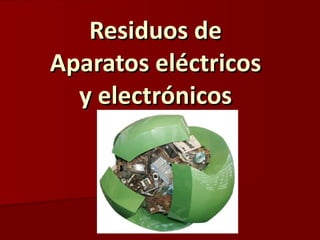 Residuos de Aparatos eléctricos y electrónicos 