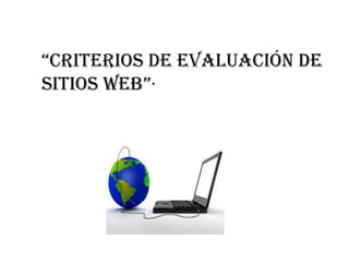 “criterios de evaluación de
sitios web”·
 