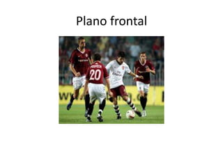 Plano frontal

 
