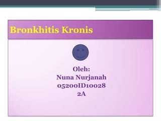 BronkhitisKronis Oleh: NunaNurjanah 05200ID10028 2A 