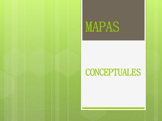 MAPAS
CONCEPTUALES
 