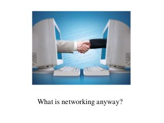 What is networking anyway?
 