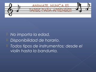 



No importa la edad.
Disponibilidad de horario.
Todos tipos de instrumentos: desde el
violín hasta la bandurria.

 