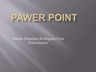 Mariel Alejandra Rodríguez Cruz
Presentación
 