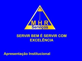 SERVIR BEM É SERVIR COM
EXCELÊNCIA
Apresentação Institucional
 