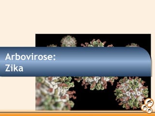 Arbovirose:
Zika
 