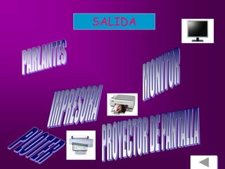 SALIDA
 