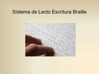 Sistema de Lecto Escritura Braille
 