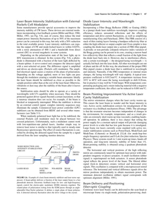 Laser Sources for Confocal Microscopy • Chapter 5 87
Laser Beam Intensity Stabilization with External
Pockels Cell Modulator
Some manufacturers provide special accessories to improve the
intensity stability of CW lasers. These devices are external modu-
lators incorporating a fast feedback system (Miller and Hoyt, 1986;
Miller, 1991; see Fig. 5.6), and, of course, they reduce the total
output power. Intensity ﬂuctuations of up to 50% of the maximum
power can be corrected in this way, but only with a 50% reduction
in the total available power. Laser intensity stabilizers can regu-
late the output of CW and mode-locked lasers to within 0.025%,
with a noise attenuation of 400:1 and a bandwidth from direct
current (DC) to several megahertz in some systems.
Depending on the polarization state of the laser light, up to
80% transmission is obtained. In this system (Fig. 5.6), a photo-
diode is illuminated with a fraction of the laser light deﬂected by
a beam-splitter. A servo-control unit compares the detector signal
with a user-selected set point. The difference signal is ampliﬁed
and drives an electro-optic (Pockels cell) modulator. The ampli-
ﬁed electrical signal causes a rotation of the plane of polarization.
Depending on the voltage applied, more or less light can pass
through the modulator creating a variable beam attenuator. Ideally
the laser beam should be stabilized as close as possible to the
sample position rather than at the exit of the laser head. Otherwise,
vibrations or dust may alter the stability of the beam after it leaves
the source.
Stabilization units should be able to operate at a variety of
wavelengths with UV capability when necessary. They should be
protected against driver signals beyond a certain maximum, so that
a runaway situation does not occur, for example, if the beam is
blocked or temporarily interrupted. When the stabilizer is driven
by an external control signal, complex intensity sequences may
illuminate the sample. Commercial laser power controller (LPC)
stabilizers can be obtained from BEOC and several other manu-
facturers (see Table 5.3).
When randomly polarized laser light has to be stabilized, the
external Pockels cell modulator must be placed between two
crossed polarizers. Unfortunately, such a modulator cannot work
with low-repetition-rate pulsed lasers. Another simple way to
remove laser noise is similar to that typically used in steady-state
ﬂuorescence spectroscopy. The effect of source ﬂuctuations is can-
celled by dividing the detected signal from the sample by a signal
derived from the laser sampling monitor detector.
Diode Laser Intensity and Wavelength
Stabilization
Incorporating a Fiber Bragg Reﬂector (FBR) or Grating (FBG)
in a (pump) diode laser stabilizes wavelength, improves coupling
efﬁciency, reduces unwanted reﬂections and the effects of
temperature and drive current ﬂuctuations, as well as simplifying
manufacturing (Guy and Painchaud, 2004). The FBR consists of a
stack of thin coating layers forming a bandpass reﬂectivity ﬁlter at
either the high reﬂector or output coupler end. Even simpler is lens
coupling the diode-laser output into a section of FBG ﬁber pigtail.
A periodic or non-periodic (chirped) refractive index variation of
the Bragg grating can be present in its core, creating a narrow band
low-reﬂectivity ﬁlter that reﬂects a small fraction of the light from
the diode laser back into it. However, due to interference effects,
only a certain wavelength — the designed lasing wavelength — is
actually fed back into the laser diode. All other wavelengths are out
of phase and die off. In this way, the attachment of the proper FBG
ﬁber pigtail creates a diode laser that is stabilized in wavelength
and intensity. Naturally, if the FBG temperature or internal strain
changes, the lasing wavelength will vary slightly. A typical tem-
perature coefﬁcient is 0.012nm/°C. A temperature increase from
18°C to 40°C will cause the lasing wavelength to shift 0.26nm,
but in practice it may well be 5-fold larger. With temperature com-
pensating packaging and a strain-inducing material with a negative
temperature coefﬁcient, this effect can be reduced to 0.001nm/°C.
Beam Pointing Improvement Via Active Laser
Cavity Stabilization
The mirror orientation changes when the laser cavity warms up.
This causes the laser beam to wander and the beam intensity to
vary. Active cavity stabilization corrects for misalignment of the
resonator via a feedback mechanism (Peuse, 1988). The advantage
is that the resonator structure becomes independent of changes in
the environment, for example, temperature, and as a result pro-
vides an extremely short warm-up time (seconds), enabling hands-
off operation. In addition, there is less chance that setting the
power supply for a constant optical output will provide damaging
power levels to a tube that has low gain because it is misaligned.
Large frame ion lasers currently come standard with active res-
onator stabilization systems such as PowerTrack, ModeTrack and
ModeTune (Coherent) or BeamLok Z-Lok (for mode-hop-free
single-frequency operation) and J-Lok (for jitter reduction; Spectra
Physics). These systems result in 1-min warm-up times, hands-off
operation, and long-term intensity stability of better than 1%.
Beam-pointing stability is obtained using a quadrant photodiode
detector.
The horizontal and vertical positions of the high reﬂecting
mirror are continuously tuned for optimum laser power with inde-
pendent (magnetic or piezo) actuators. A small oscillation (dither
signal) is superimposed on both actuators. A sensor photodiode
signal reﬂects the power level of the beam. The ﬁltered dither
signal (lock-in detection) creates vertical and horizontal error
signals. This oscillation is compared with a microprocessor-stored
reference. The horizontal and vertical difference signals drive the
mirror positions independently to obtain maximum power. The
minimum detected oscillation (dither) signal corresponds with
optimum alignment (Miller, 1991).
Beam Delivery and Positioning
Fiber-optic Coupling
Continous wave laser beams can be delivered to the scan head or
microscope frame via single-mode, polarization-preserving, dual-
LASER HEAD ELECTRO- POLARIZER BEAM
OPTIC SPLITTER
MODULATOR
FEEDBACK LOOP PHOTO-
DIODE
NOISE REDUCTION AND
INTENSITY STABILIZATION
CIRCUIT
FIGURE 5.6. Example of a laser beam intensity stabilizer and laser noise sup-
pressor. A beam-splitter delivers a fraction of the laser output beam to a fast
photodiode detector. Electronic feedback loops for low- and high-frequency
signals control the electro-optic modulator (EOM) intensity regulator. The
rotated plane of polarization exiting from the EOM passes through an angle-
adjustable Glan-Taylor polarizer. It deﬁnes a single plane of linear polariza-
tion. A detected intensity ﬂuctuation alters the drive voltage to the crystal.
 