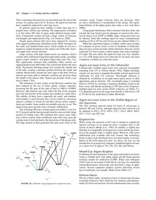 102 Chapter 5 • E. Gratton and M.J. vandeVen
Their contrasting characteristics are described near the end of this
section. As a pump source for Ti:Sa lasers, the argon-ion laser has
been completely replaced by solid-state lasers.
In general, argon-ion laser stability is better than that of a
krypton laser, with less gas slushing. The output power of krypton
is at best about 30% that of argon under identical lasing condi-
tions. Commercial systems provide a large variety of emission
wavelengths and output powers (Fig. 5.8; Ginouves, 2002).
Fragile quartz plasma tubes have been replaced by versions
with rugged metal/ceramic (beryllium oxide, BeO) envelopes for
the small- and medium-frame lasers, which usually do not use a
magnet to conﬁne the plasma to the central core of the tube. Exter-
nal copper disks remove the heat.
Large systems with high output power use alumina (Al2O3)
ceramic tubes with brazed tungsten/copper disks inside, crystalline
quartz–coated windows, and quartz–metal hard seals (Fig. 5.4).
This signiﬁcantly increases their reliability. Other systems use
rugged metal/ceramic BeO tubes. The central bore deﬁnes the laser
beam. The plasma discharge pumps ions towards the cathode end
of the tube, creating a pressure gradient between the anode and
cathode. Return holes around the outer edge of the disks form an
internal gas return path to maintain a uniform gas pressure along
the length of the plasma tube. Typical gas pressure inside a gas
laser is about 1 Torr.
The formation of color centers in the Brewster windows has
been reduced by the use of better quality window materials,
increasing the life span of this type of laser to 3000 to 10,000h.
However, tube lifetime may only reﬂect the life of the strongest
laser line and not that of the weaker lines needed on a daily basis.
The stability of these lasers, especially the small- and medium-
sized models, is good because they can be cooled by convection
(passive cooling) or forced air and their electric power require-
ments are modest. Some models are portable and easy to use. The
larger frame lasers provide active resonator stabilization.
The wall-plug efﬁciency of large argon-ion models is very low
(0.1% typical) and the heat generated must be removed with a large
amount of cooling water. The turbulent ﬂow causes some vibra-
tion in these systems while insufﬁcient water ﬂow may cause the
cooling water to boil and lead to the destruction of the plasma tube.
The large amount of heat generated also puts more strain on the
4
4p D
5/2
2
4p D
5/2
2
4p D
3/2
2
4p P
1/2
2
4p P
3/2
2
4s P
3/2
2
4s P
1/2514.5
488.0
472.7
496.5
465.8
454.5
457.9 nm
476.5
488.9
2
4p S
1/2
+
Ar
FIGURE 5.8. Schematic energy diagram for an argon-ion laser.
resonator cavity. Longer warm-up times are necessary when
no active stabilization is incorporated in the design. The opera-
tional lifetime of the higher power laser tubes is now well above
2000h.
Using proper interference ﬁlters (inserted with their shiny side
towards the laser head to prevent damage) or emission line selec-
tion by means of an AOTF or AOBS, single, strong laser lines can
be selected. Dual line emitting argon-ion lasers simultaneously
emitting at 454 to 457nm and 514nm are also offered (Table 5.1).
When the experiment requires a reliable, stable source of deep
UV radiation at power levels of tens to hundreds of milliwatts,
these ion laser systems provide a better alternative than any current
solid-state UV laser system, as these require more steps to produce
UV light. The area where the argon-ion laser was very valuable,
as a 5 to 10W pump source for solid-state Ti:Sa lasers, has been
completely overtaken by solid-state lasers.
Argon-ion Laser Lines in the Ultraviolet
Commercially available argon lasers have emission wavelengths
extending from 275 to 528nm (Hecht, 1992). Higher discharge
currents are necessary to populate the doubly-ionized argon levels
sufﬁciently for deep UV emission. Wavelength selection is
obtained by installation of an angle-tuned quartz prism or other
appropriate optical elements. The wavelength range is extended
down to 229nm by inserting a frequency-doubling crystal in the
laser cavity and thereby producing a CW intra-cavity frequency-
doubled argon-ion laser system (FreD, Coherent, see Tables 5.1,
5.3). Reported power levels range from 40mW at 228.9nm to 1W
at 257nm for the model Innova Sabre MotoFreD.
Argon-ion Laser Lines in the Visible Region of
the Spectrum
The most common spectral region for lasers in microscopy is
between 488 and 514nm, although argon-ion laser emission can
be obtained at 454.5, 457.9, 465.8, 472.7, 476.5, 488.0, 496.5,
503.7, 514.5, and 528.7nm.
Krypton-ion
When strong red emission at 647.1nm is needed to expand the
spectral coverage of an argon-ion laser, a krypton laser is the
system of choice (Brelje et al., 1993). Its stability is slightly less
than that of a comparably sized argon-ion system and the gas reten-
tion in the graphite disks is slightly larger. However, with active
stabilization now available and with ceramic tube technology
ﬁrmly in place, both drawbacks have now been largely overcome.
Based on the FreD argon-ion laser, see above, we may see the
introduction of an intracavity frequency-doubled krypton-ion laser
as a source for UV light at 376, 338, 323, 284, and 266nm.
Mixed Gas Argon–Krypton
Combining the best properties of the argon and krypton ion lasers
creates a reliable laser with stable output and the broad spectral
coverage needed for multicolor CLSMs. Brelje and colleagues
(1993) used an air-cooled 15mW Kr-Ar ion laser for multicolor
immunoﬂuorescence microscopy and described a range of appli-
cations. Several companies produce systems delivering several
tens of milliwatts, for example, Melles Griot (Table 5.3).
Helium–Neon
The use of these stable, inexpensive lasers in microscopy has been
somewhat limited by their relatively low intensity and predomi-
nantly 632.8nm red emission. Several manufacturers have recently
 