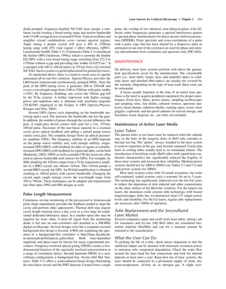 diode-pumped, frequency-doubled Nd-YAG laser pumps a non-
linear crystal creating a broad tuning range and narrow bandwidth
with 15mW average power at around 670nm. Typical oscillator and
ampliﬁer crystal combinations cover various spectral regions.
Angle tuning a proper crystal will give a 405 to 2700nm
tuning range with 45% total (signal + idler) efﬁciency (QWU-
Lasertechnik GmbH; Table 5.3). Continuum (Table 5.3) introduced
the Sunlite OPO (Anderson, 1994a), which is currently the Sunlite
EX OPO, with a very broad tuning range stretching from 222.5 to
1750nm without a gap and providing line widths of 0.075cm-1
. It
is pumped with 100 to 160mJ pulses at 355nm from a Q-switched
Nd:YAG. Such a system is a good replacement for pulsed dye lasers.
As mentioned above, there is a trend to create easy-to-operate
automated all-in-one-box solutions. Spectra-Physics provides the
LBO-based femtosecond synchronously pumped OPAL. Near the
peak of the OPO tuning curve, it generates 200 to 250mW and
covers a wavelength range from 1100 to 2260nm with pulse widths
<130fs. By frequency doubling, one covers the 550nm gap left
by the Ti:Sa systems. A further improvent with higher average
power and repetition rates is obtained with ytterbium tungstate
(Yb:KGW) employed in the Eclipse fs OPA (Spectra-Physics;
Krueger and Féru, 2004).
Several OPO classes exist depending on the bandwidth nar-
rowing optics used. The narrower the bandwidth, the less the gain.
In addition, the number of passes through the crystal inﬂuences the
gain. A single-pass device creates little gain for a 5ns, 355nm,
100mJ pulse. Enclosure of the non-linear material in a resonant
cavity gives optical feedback and adding a pulsed pump source
creates extra gain. The complete design forms an optical paramet-
ric ampliﬁer (OPA). The frequency stability of an OPO depends
on the pump source stability and, with enough stability, single-
resonant OPO (SRO), with feedback for idler or signal, or a double-
resonant OPO (DRO) with feedback for signal and idler, can be built
(Radunsky, 2002). OPOs as well as tunable CW dye lasers are often
used as narrow bandwidth seed sources for OPAs. For example, by
SHG doubling the 820nm output from a Ti:Sa regenerative ampli-
ﬁer in a BBO crystal, one obtains 410nm. This 410nm pumps a
second BBO crystal, the OPA. An 80-fold ampliﬁcation is obtained
resulting in 100mJ pulses with narrow bandwidth. Changing the
crystal angle (angle tuning) covers the wavelength range from
450 to 700nm. These techniques can be adapted and implemented
into ﬁber-optic OPO and OPA designs as well.
Pulse Length Measurement
Continuous on-line monitoring of the picosecond or femtosecond
pulse shape immediately provides the feedback needed to align the
cavity and perform other adjustments. Thermal drift may require
cavity length retuning twice a day, even in a very large air-condi-
tioned dedicated laboratory space. In a smaller space this may be
required far more often. A pick-off signal from the monitoring
diode is fed into an auto-correlator unit attached to a 400MHz
digital oscilloscope. Several designs exist but a computer-assisted
background-free design is favored. AWeb site explaining the oper-
ation of a background-free correlator is http://linac.ikp.physik.
tu-darmstadt.de/fel/optical_pulse.html. Both time-dependent
amplitude and phase must be known for many experimental pro-
cedures. Frequency-resolved optical gating (FROG) creates a two-
dimensional function of the spectrally resolved autocorrelation at
a range of correlation delays. Second harmonic-FROG in a non-
collinear conﬁguration is background free. Avesta (Del Mar Ven-
tures; Table 5.3) offers a semiconductor-based design eliminating
the non-linear crystal and the PMT detector. Created from a single
pulse, the overlap of two identical, time-delayed pulses with dif-
ferent center frequencies generates a spectral interference pattern
in spectral phase interferometry for direct electric-ﬁeld reconstruc-
tion (SPIDER). Pulse spectrum and cross-correlations of a pulse
with a pulse copy that has been altered by a dispersive plate or
attenuator in one arm of the correlator are used for phase and inten-
sity determination from correlation and spectrum only (PICASO).
MAINTENANCE
On delivery, most laser systems perform well above the guaran-
teed speciﬁcations given by the manufacturer. The consumable
parts (i.e., laser tubes, lamps, dyes, and ampliﬁer optics in solid-
state lasers and attached ﬁber-optics) are usually not covered by
the warranty. Depending on the type of laser used, these costs can
be substantial.
A factor usually forgotten at the time of an initial laser pur-
chase is the need to acquire peripheral equipment for proper main-
tenance. Extra dyes, ﬁlters, power meters, sampling oscilloscopes
and sampling units, fast diodes, infrared viewers, spectrum ana-
lyzers, beam-dumps, radiation shields, warning signs, covers, laser
goggles, explosion- and ﬁre-proof cabinets for solvent storage, and
hazardous waste disposal, etc., are often not included.
Maintenance of Active Laser Media
Laser Tubes
The plasma tubes in ion lasers must be replaced when the cathode
sags or the bore of the tungsten disks or BeO tube corrodes to
become too big. The “getter,” always installed in the laser system
to remove impurities in the gas, may become saturated. Cracks that
form in cooling tubes usually lead to its immediate failure. The
introduction of beryllium-oxide (BeO) tubes with superb heat con-
duction characteristics has signiﬁcantly reduced the fragility of
these laser systems and increased their reliability. Medium-power
systems should last for 3000 to 5000h (see Tables 5.1 and 5.2) and
high-power systems for 2000h.
Most laser systems come with 18-month warranties, but some
self-contained, sealed systems carry a warranty for up to 5 years.
The technology has signiﬁcantly improved over the last few years
to reduce the deposition of disk material and other contaminants
on the inner surface of the Brewster windows. For the largest ion
lasers, the aluminum oxide ceramic tube technology with brazed
tungsten/copper disks has revolutionized deep UV output power
levels and reliability. For He-Cd lasers, regular tube replacements
are necessary after 1000h of operation.
Tube Replacement and the Secondhand
Laser Market
Several companies repair and resell worn laser tubes. Always ask
for warranties and try-out. Old BeO tubes are considered haz-
ardous material (HazMat) and can for a nominal amount be
returned to the manufacturer.
What the User Can Do
To prolong the life of a tube, check mirror alignment so that the
stabilized output can be attained with minimum excitation power
to minimize tube component degradation. Check the water ﬂow
around the laser head for bad connections and look for internal
deposits at least once a year. Keep dust out of laser systems; the
laser should be connected to a permanent supply of clean, dry,
room-temperature, oil-free air or nitrogen gas. A slight over-
Laser Sources for Confocal Microscopy • Chapter 5 115
 