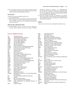 Dr. P.L. Cross, Optical concepts, laser cavity design, laser operation, database
of spectral properties of lasing materials, absorption and emission spectra,
http://aesd.larc.nasa.gov/GL/tutorial/laser/las_out.htm
List Servers
http://www.msa.microscopy.com/MicroscopyListserver/
MicroscopyArchives.html
Confocal microscopy list server for maintenance and trouble shooting. When
there is a problem often it helps to look for similar experiences and solu-
tions on the Web. A good site to start: http://listserv.acsu.buffalo.edu/
archives/confocal.html
Microscopy Laboratory Sites
Dr. W. Webb, DRBIO, Cornell University, Ithaca, New York. Multi-photon
excitation, physical principles, excitation cross-sections, ﬂuorophore
photostability, ﬂuorescence techniques, e.g., FPR(photobleaching
recovery), FCS, SPT, cell viability, resolution with an underﬁlled objec-
tive, real-time image acquisition. A lot of specialized information together
for live cell imaging and spectroscopy, http://www.drbio.cornell.edu/
Infrastructure/Infrastructure%20Index.html
Dr. Bruce Jenks, Nijmegen University, The Netherlands. Laser principle,
optical scanner principle, optical sectioning, single and multi-photon illu-
mination (dis)advantages, http://www.celanphy.sci.kun.nl/Bruce%20web/
scanning%20microscopy.htm
Optics
Ultrafast optics, http://www.newport.com/Support/Tutorials/Optics/o4.asp
Laser Sources for Confocal Microscopy • Chapter 5 125
LIST OF ABBREVIATIONS
AC Alternating Current
ASE Ampliﬁed Spontaneous Emission
AOTF Acousto-Optic Tuning Filter
AOBS Acousto-Optic Beam Splitter
AOD Acousto-Optic Deﬂector
AOM Acousto-Optic Modulator
BBO Beta Barium Borate
CCD Charge-coupled Device
CDRH Center for Devices and Radiological Health
CLSM Confocal Laser Scanning Microscopy
CTA Cesium Titanyl Arsenate
CW Continuous Wave
DC Direct Current
FBG Fiber Bragg Grating
FCS Fluorescence Correlation Spectroscopy
FHG Fourth Harmonic Generation
FITC Fluorescein IsoThioCyanate
FLIM Fluorescence Lifetime Imaging Microscopy
FLIP Fluorescence Loss in Photobleaching
FRAP Fluorescence Recovery After Photobleaching
FROG Frequency-Resolved Optical Gating
GFP Green Fluorescent Protein
GreNe Green Helium-Neon
GRIN Graded Index Lens
GTI Gires-Tournois Interferometer
GVD Group Velocity Dispersion
He-Cd Helium–Cadmium
He-Ne Helium–Neon
HR High Reﬂector Mirror
ICNIRP International Commission on Non-Ionizing Radia-
tion Protection
IEC International Electrotechnical Commission
IR Infrared
KLM Kerr-Lens Mode-Locking
KTP Potassium Titanium Oxide Phosphate
LASER Light Ampliﬁcation by Stimulated Emission of
Radiation
LBO Lithium TriBorate
LED Light-Emitting Diode
LMA Large Mode Area
LPC Laser Power Controller
MII Multi-Photon Intrapulse Interference
MOPA Master Oscillator Parametric Ampliﬁer
NA Numerical Aperture
NCPM Non Critical Phase Matching
Nd-YAG Neodymium–Yttrium–Aluminum Garnet
Nd-YLF Neodymium–Yttrium Lithium Fluoride
Nd-YVO4 Neodymium–Yttrium Ortho Vanadate
NLO Non-Linear Optical
NMR Nuclear Magnetic Resonance
OC Output Coupler Mirror
OCT Optical Coherence Tomography
OD Optical Density
OPA Optical Parametric Ampliﬁer
OPO Optical Paramagnetic Oscillator
PCF Photonic Crystal Fiber
PICASO Phase and Intensity from Correlation and Spectrum
Only
PZT Piezo Tuning
Q-switch Quality (of the laser resonator) switch
RF Radio Frequency
SAM Saturable Absorber Mirror
SBR Saturable Bragg Reﬂector
SD Static Discharge
SESAM Semiconductor Saturable Absorber Mirror
SHG Second Harmonic Generation
SMD Single Molecule Detection
SOC Saturable Output Coupler
SPIDER Spectral Phase Interferometry for Direct Electric-
ﬁeld Reconstruction
SPT Single Particle Tracking
TEC Thermo-Electrically Cooled
TEM Transverse electromagnetic
THG Third Harmonic Generation
TIRFM Total Internal Reﬂection Fluorescence Microscopy
UV Ultraviolet
VECSEL Vertical External Cavity Surface Emitting Laser
VIS Visible
 