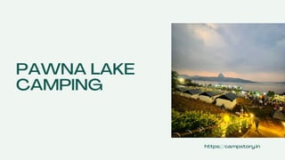PAWNA LAKE
CAMPING
https://campstory.in
 