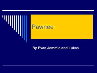 Pawnee By Evan,Jemmia,and Lukas 