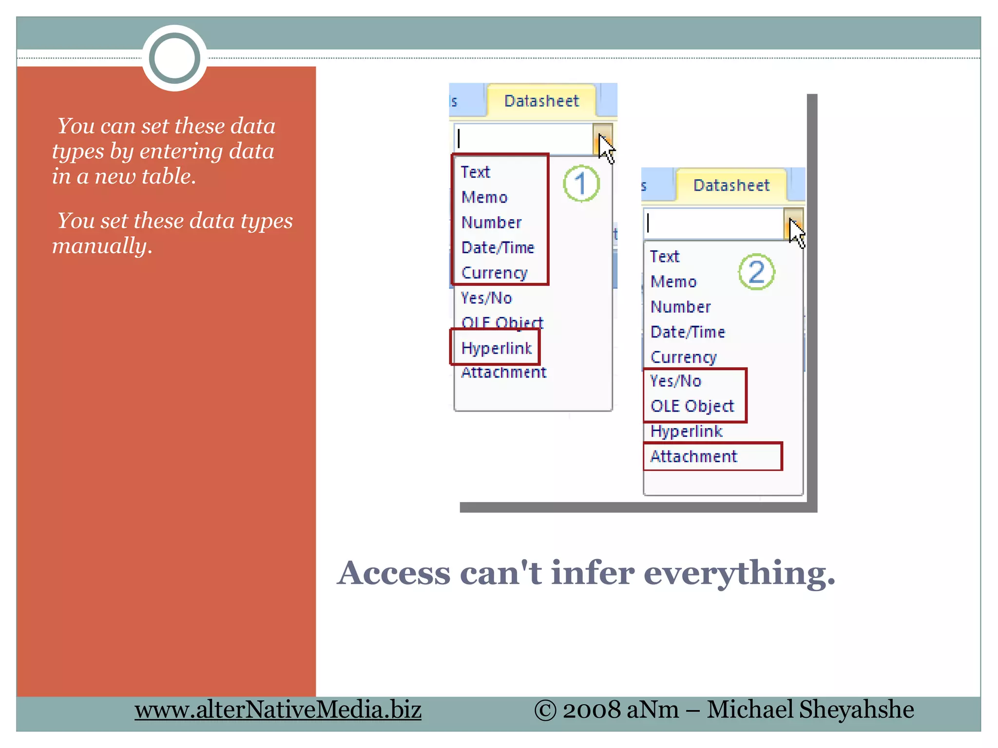 Access can't infer everything.   You can set these data types by entering data in a new table.   You set these data types manually. 