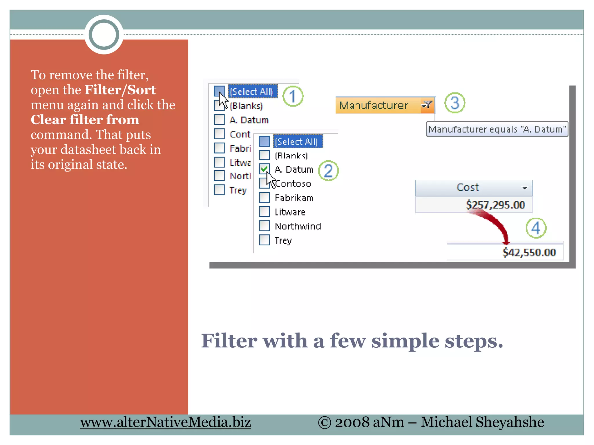 Filter with a few simple steps. To remove the filter, open the  Filter/Sort  menu again and click the  Clear filter from  command. That puts your datasheet back in its original state. 