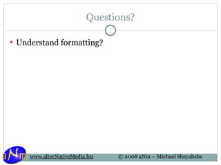 Questions? Understand formatting? 