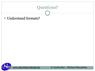 Questions? Understand formats? 