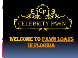 WELCOME TO PAWN LOANS
IN FLORIDA
 