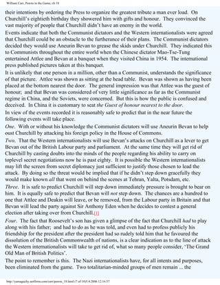 William Carr, Pawns in the Game, ch 18

their intentions by ordering the Press to organize the greatest tribute a man ever load. On
Churchill’s eightieth birthday they showered him with gifts and honour. They convinced the
vast majority of people that Churchill didn’t have an enemy in the world.
Events indicate that both the Communist dictators and the Western internationalists were agreed
that Churchill could be an obstacle to the furtherance of their plans. The Communist dictators
decided they would use Aneurin Bevan to grease the skids under Churchill. They indicated this
to Communists throughout the entire world when the Chinese dictator Mao-Tse-Tung
entertained Attlee and Bevan at a banquet when they visited China in 1954. The international
press published pictures taken at this banquet.
It is unlikely that one person in a million, other than a Communist, understands the significance
of that picture. Attlee was shown as sitting at the head table. Bevan was shown as having been
placed at the bottom nearest the door. The general impression was that Attlee was the guest of
honour; and that Bevan was considered of very little significance as far as the Communist
regime in China, and the Soviets, were concerned. But this is how the public is confused and
deceived. In China it is customary to seat the Guest of honour nearest to the door.
In view of the events recorded it is reasonably safe to predict that in the near future the
following events will take place.
One. With or without his knowledge the Communist dictators will use Aneurin Bevan to help
oust Churchill by attacking his foreign policy in the House of Commons.
Two. That the Western internationalists will use Bevan’s attacks on Churchill as a lever to get
Bevan out of the British Labour party and parliament. At the same time they will get rid of
Churchill by casting doubts into the minds of the people regarding his ability to carry on
toplevel secret negotiations now he is past eighty. It is possible the Western internationalists
may lift the screen from secret diplomacy just sufficient to justify those chosen to lead the
attack. By doing so the threat would be implied that if he didn’t step down gracefully they
would make known all that went on behind the scenes at Tehran, Yalta, Potsdam, etc.
Three. It is safe to predict Churchill will step down immediately pressure is brought to bear on
him. It is equally safe to predict that Bevan will not step down. The chances are a hundred to
one that Attlee and Deakin will leave, or be removed, from the Labour party in Britain and that
Bevan will lead the party against Sir Anthony Eden when he decides to contest a general
election after taking over from Churchill.[1]
Four. The fact that Roosevelt’s son has given a glimpse of the fact that Churchill had to play
along with his father; and had to do as he was told, and even had to profess publicly his
friendship for the president after the president had so rudely told him that he favoured the
dissolution of the British Commonwealth of nations, is a clear indication as to the line of attack
the Western internationalists will take to get rid of, what so many people consider, ‘The Grand
Old Man of British Politics’.
The point to remember is this. The Nazi internationalists have, for all intents and purposes,
been eliminated from the game. Two totalitarian-minded groups of men remain ... the
http://yamaguchy.netfirms.com/carr/pawns_18.html (7 of 18)5.4.2006 12:16:57

 