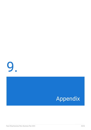 9.
Appendix
Pawn Shop Business Plan | Business Plan 2023 50/52
 