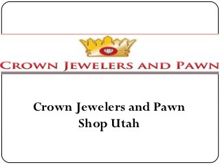 Crown Jewelers and Pawn
       Shop Utah
 