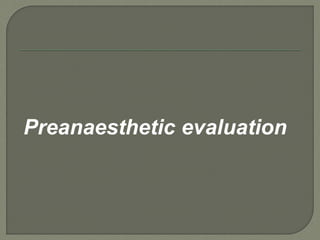 Preanaesthetic evaluation
 