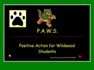 P.A.W.S. Positive Action for Wildwood Students Power Point by Lisa Elliott 1/18/05 