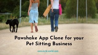 Pawshake App Clone for your
Pet Sitting Business
www.esiteworld.com
 