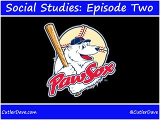 Social Studies: Episode Two




CutlerDave.com         @CutlerDave
 
