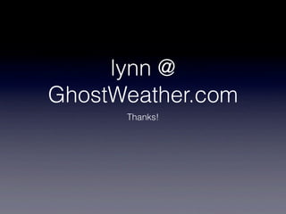 lynn @
GhostWeather.com
      Thanks!
 