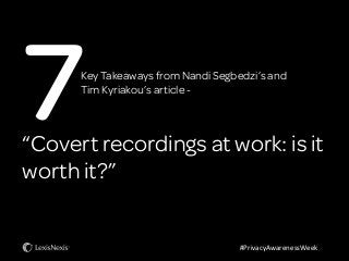 Co
ver
Key Takeaways from Nandi Segbedzi’s and
Tim Kyriakou’s article -
#PrivacyAwarenessWeek
“Covert recordings at work: is it
worth it?”
 